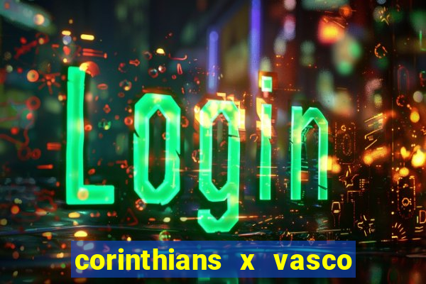 corinthians x vasco da gama ao vivo futemax